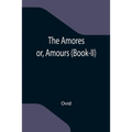 The Amores; or, Amours (Book-II) - Paperback