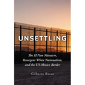 Unsettling: The El Paso Massacre, Resurgent White Nationalism, and the Us-Mexico Border - Hardcover