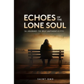 Echoes of the Lone Soul: A Journey to Self Authenticity - Paperback
