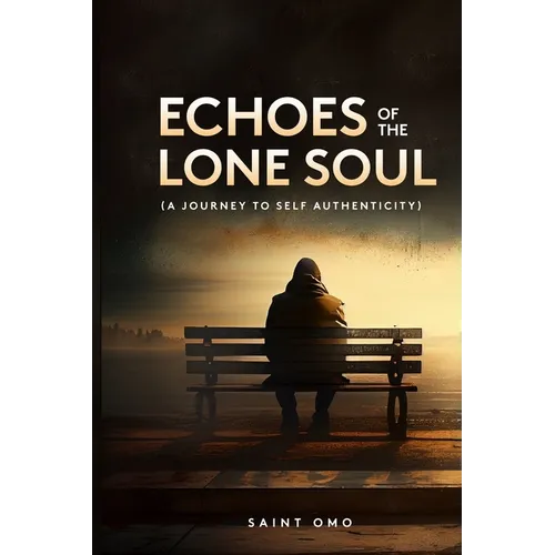 Echoes of the Lone Soul: A Journey to Self Authenticity - Paperback