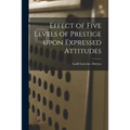 Effect of Five Levels of Prestige Upon Expressed Attitudes - Paperback