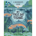 My First Day Fishing: A Beginner's Guide - Hardcover