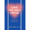 Love: the Only Virtue: A Guide to Living in Harmony with Your Source, Self, and the Society - Hardcover