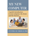 My New Computer: A Gentle Introduction to your Computer, the Cloud, and the Internet - Hardcover
