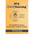 Art Of ClearlyKnowing: The mindfulness journey toward clarity, insight & freedom - Paperback