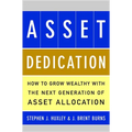 Asset Dedication: How to Grow Wealthy with the Next Generation of Asset Allocation - Hardcover