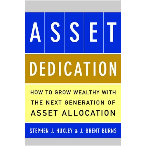 Asset Dedication: How to Grow Wealthy with the Next Generation of Asset Allocation - Hardcover