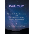 Far Out: A Journalist's Close Encounters with the Alternative World of Mind, Body and Spirit - Hardcover