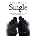 Becoming Single: Finding, Knowing and Loving Your True Self The Key to Healthy Relationships - Paperback