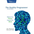 The Healthy Programmer, Second Edition: Refactor Your Fitness, Improve Your Mind - Paperback