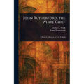 John Rutherford, the White Chief - Paperback