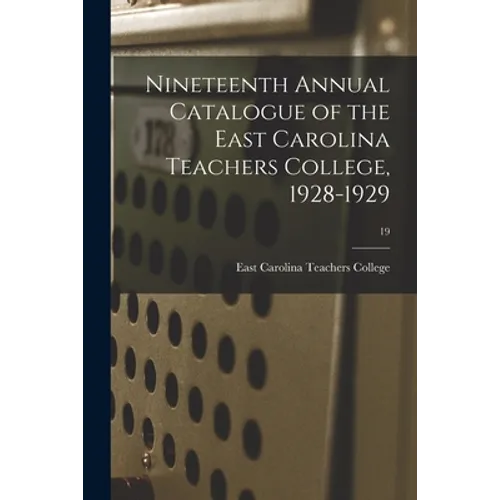Nineteenth Annual Catalogue of the East Carolina Teachers College, 1928-1929; 19 - Paperback