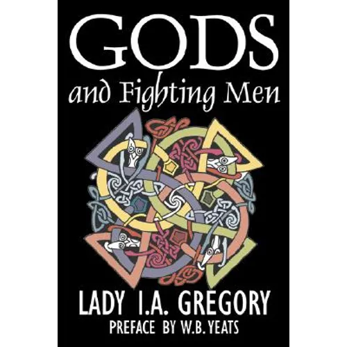 Gods and Fighting Men by Lady I. A. Gregory, Fiction, Fantasy, Literary, Fairy Tales, Folk Tales, Legends & Mythology - Hardcover