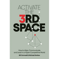 Activate the Third Space: How to Align, Communicate and Lead in a Hyper-Competitive World - Paperback