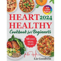 Heart Healthy Cookbook for Beginners: Quick and Easy, Low Sodium, Low Fat and Low Cholesterol Recipes for Long-Term Healthful Living. Includes 60-Day - Paperback