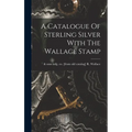 A Catalogue Of Sterling Silver With The Wallace Stamp - Hardcover