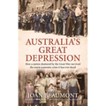 Australia's Great Depression: How a Nation Shattered by the Great War Survived the Worst Economic Crisis It Has Ever Faced - Paperback