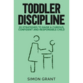 Toddler Discipline: 20 Strategies to Raise a Curious, Confident and Responsible Child - Paperback