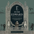 E Is for Edward: A Centennial Celebration of the Mischievous Mind of Edward Gorey - Hardcover