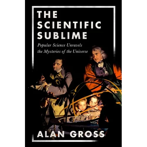 Scientific Sublime: Popular Science Unravels the Mysteries of the Universe - Hardcover