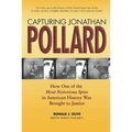 Capturing Jonathan Pollard: How One of the Most Notorious Spies in American History Was Brought to Justicehow One of the Most de - Paperback