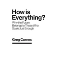 How Is Everything?: Why the Future Belongs to Those Who Scale Just Enough - Paperback