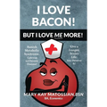 I Love Bacon! But I Love Me More! - Hardcover