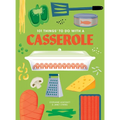 101 Things to Do with a Casserole, New Edition - Paperback