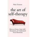 The Art of Self-Therapy: How to Grow, Gain Self-Awareness, and Understand Your Emotions - Hardcover
