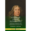Letters of Samuel Rutherford: Complete and Unabridged, with biographical sketches of his correspondents, and of his own life - Paperback