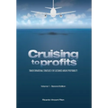 Cruising to Profits, Volume 1: Transformational Strategies for Sustained Airline Profitability - Hardcover