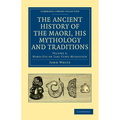 The Ancient History of the Maori, His Mythology and Traditions - Volume 3 - Paperback