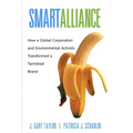 Smart Alliance: How a Global Corporation and Environmental Activists Transformed a Tarnished Brand - Hardcover