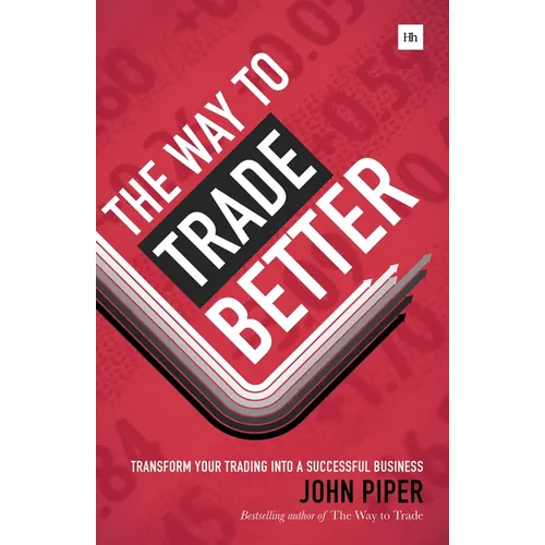 Way to Trade Better: Transform Your Trading Into a Successful Business - Hardcover