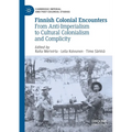 Finnish Colonial Encounters: From Anti-Imperialism to Cultural Colonialism and Complicity - Paperback