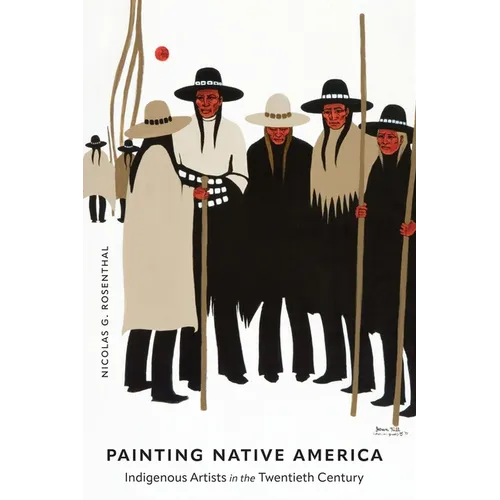 Painting Native America: Indigenous Artists in the Twentieth Century - Hardcover