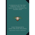 A Chronicle Of The First Thirteen Years Of The Reign Of King Edward The Fourth (1839) - Paperback