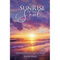 Sunrise of the Soul: Inspirational Moments to Light Up Your Life - Paperback