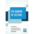 The Mirror Of Gesture: Being The Abhinaya Darpaṇa Of Nandikeśvara Translated Into English By Ananda Coomaraswamy And Gopala Krishn - Paperback