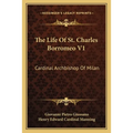 The Life Of St. Charles Borromeo V1: Cardinal Archbishop Of Milan - Paperback