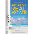 The Retire on Real Estate: Building Rental Income for a Safe and Secure Retirement - Paperback