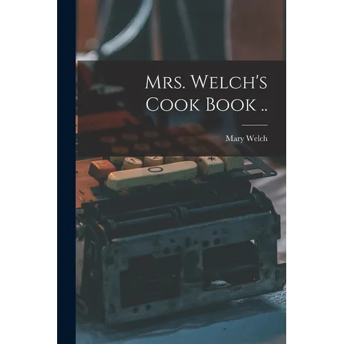 Mrs. Welch's Cook Book .. - Paperback