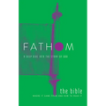 Fathom Bible Studies: The Bible Student Journal: Where It Came from and How to Read It: A Deep Dive Into the Story of God - Paperback