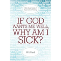 If God Wants Me Well, Why Am I Sick?: A Bible Study Guide of Supernatural Healing - Paperback