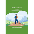 The naval cadet: A story of adventures on land and sea - Paperback