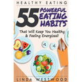 Healthy Eating (3rd Edition): 55 POWERFUL Eating Habits That Will Keep You Healthy & Feeling Energized! - Paperback