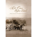 Let's Cross Before Dark: A History of the Ferries, Fords and River Crossings of Texas - Hardcover