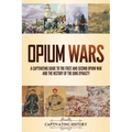 Opium Wars: A Captivating Guide to the First and Second Opium War and the History of the Qing Dynasty - Paperback