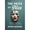 The Price of Nice: Why Comfort Keeps Us Stuck and 4 Actions for Real Change - Paperback