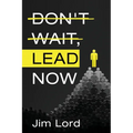 Don't Wait, Lead Now - Paperback